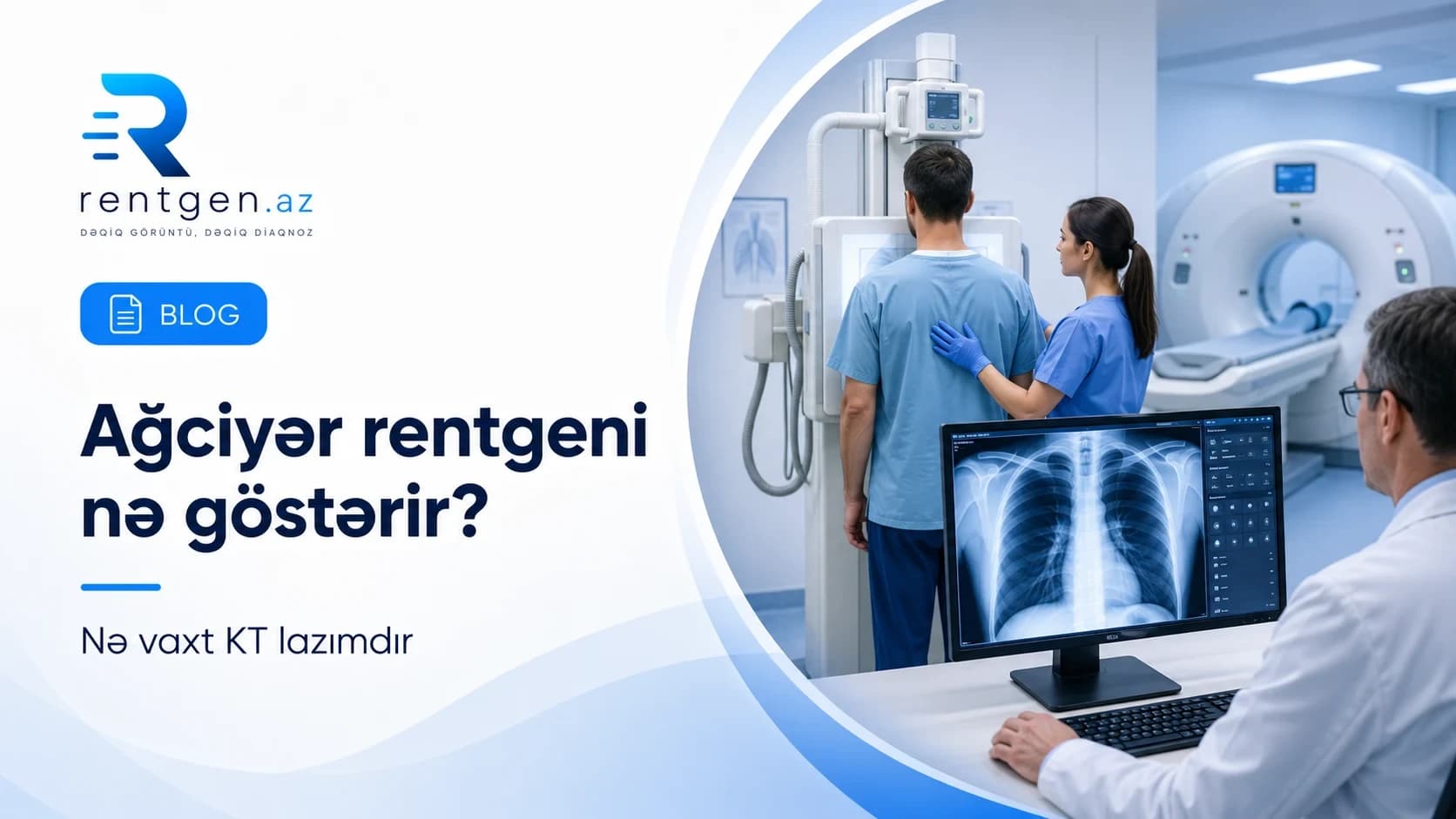 Ağciyər rentgeni nə göstərir və nə vaxt KT lazımdır?